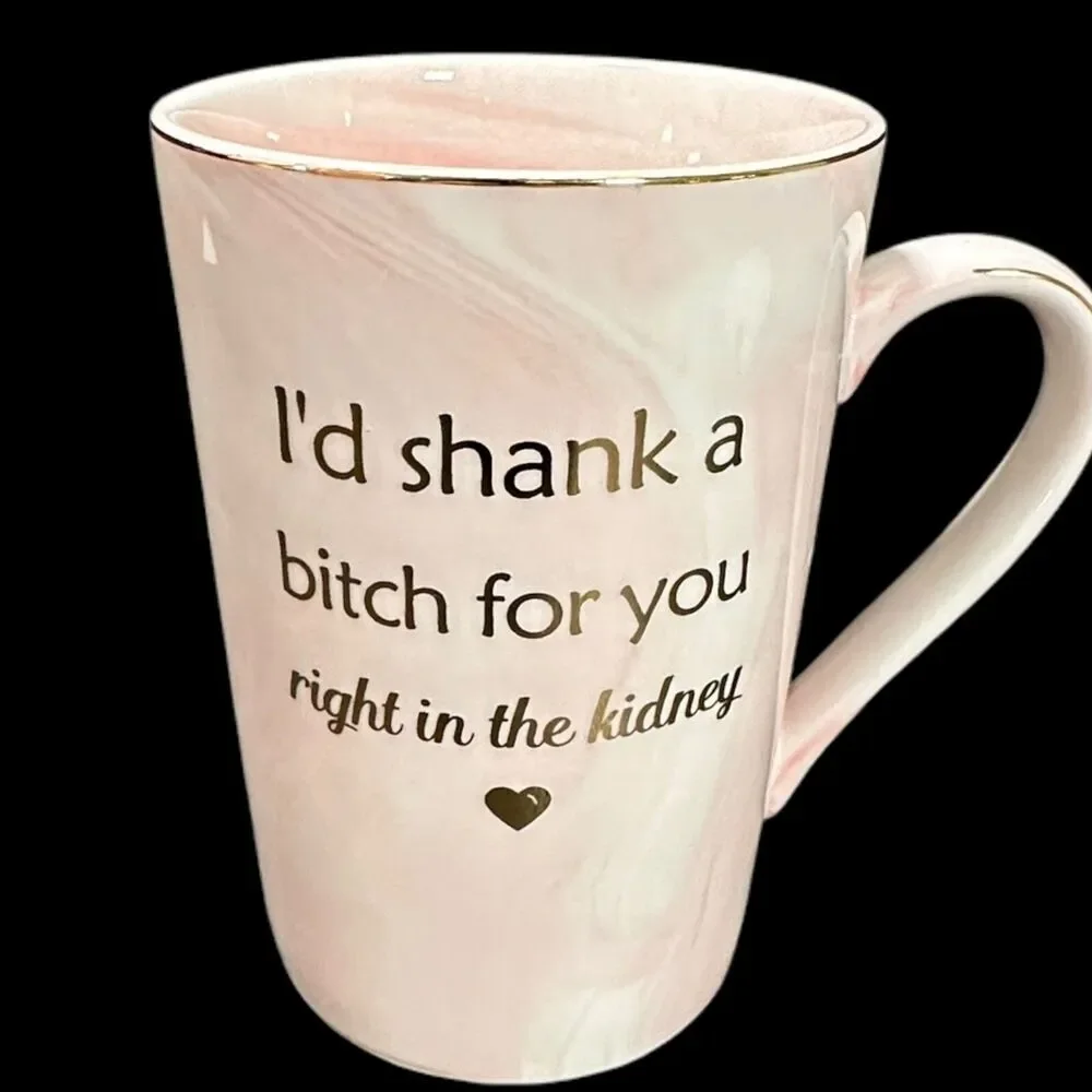 BF Friend Coffee Cup Mug Gift “I’ll Shank A B*tch For‎ You Right In The Kidney”